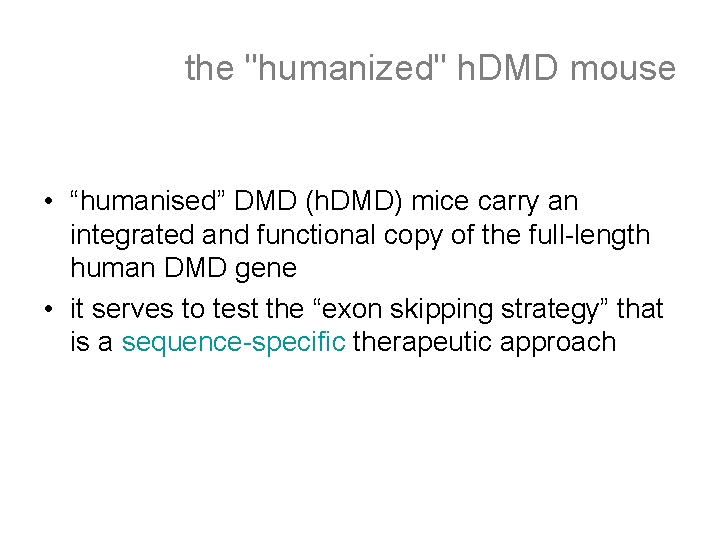the "humanized" h. DMD mouse • “humanised” DMD (h. DMD) mice carry an integrated