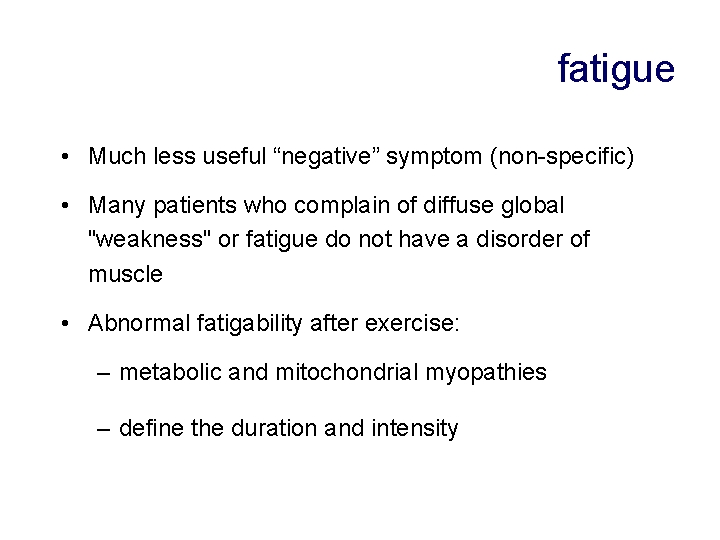 fatigue • Much less useful “negative” symptom (non-specific) • Many patients who complain of