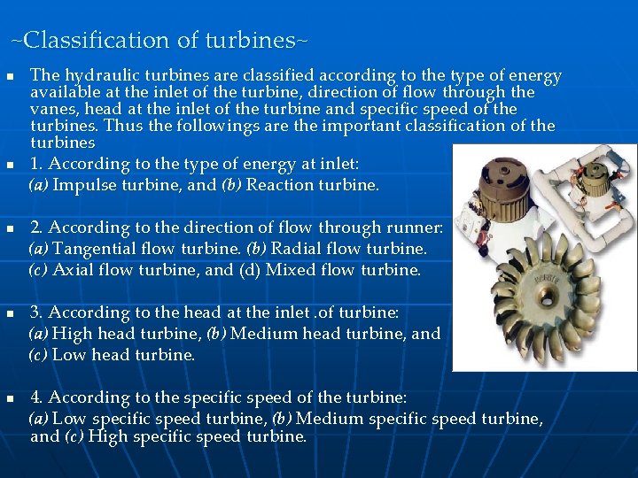 ~Classification of turbines~ n n n The hydraulic turbines are classified according to the