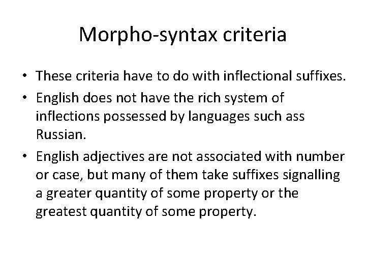 Morpho-syntax criteria • These criteria have to do with inflectional suffixes. • English does