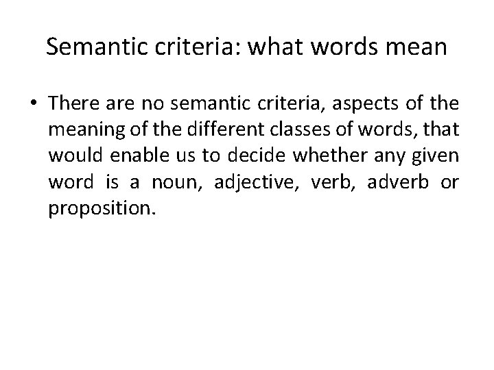 Semantic criteria: what words mean • There are no semantic criteria, aspects of the