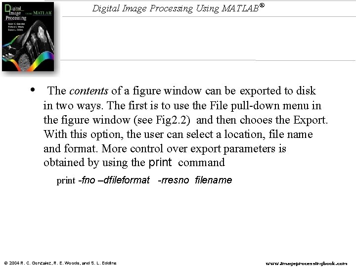 Digital Image Processing Using MATLAB® • The contents of a figure window can be