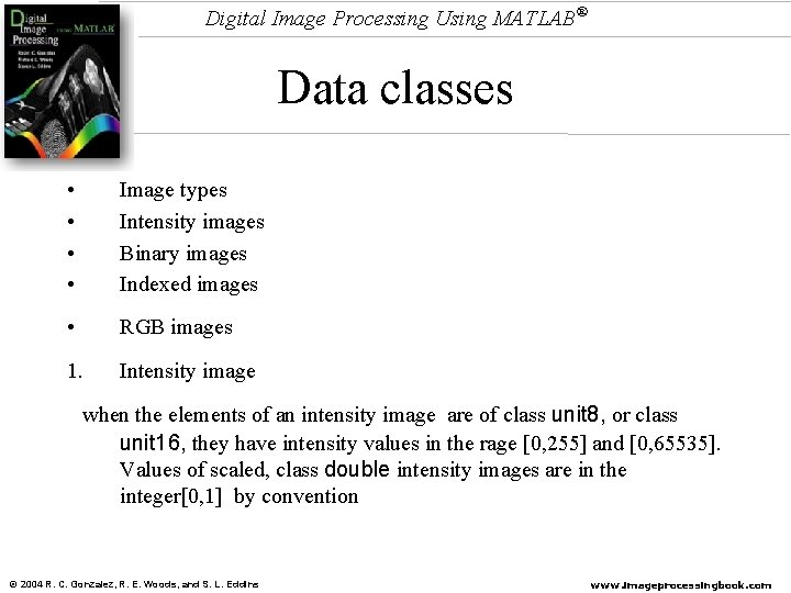 Digital Image Processing Using MATLAB® Data classes • • Image types Intensity images Binary