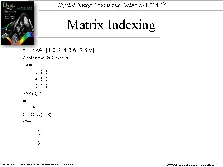 Digital Image Processing Using MATLAB® Matrix Indexing • >>A=[1 2 3; 4 5 6;