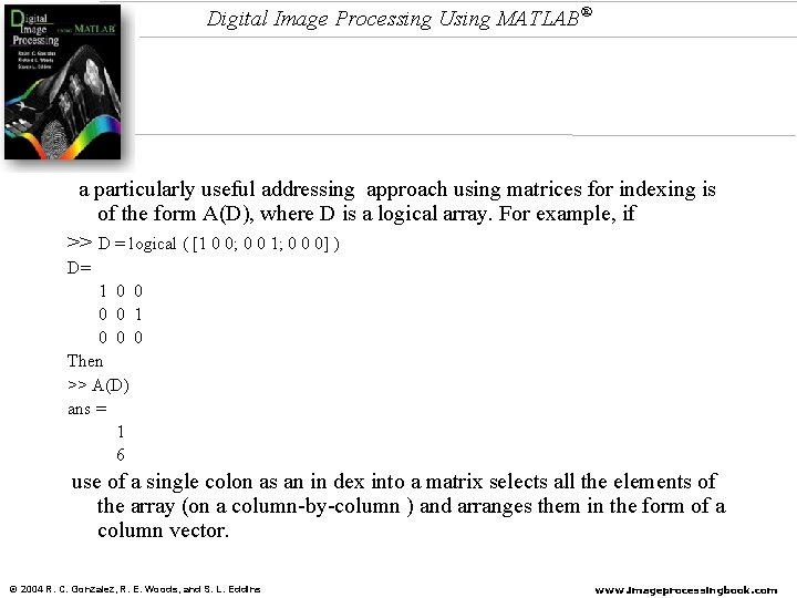 Digital Image Processing Using MATLAB® a particularly useful addressing approach using matrices for indexing Digital Image Processing Using MATLAB® a particularly useful addressing approach using matrices for indexing