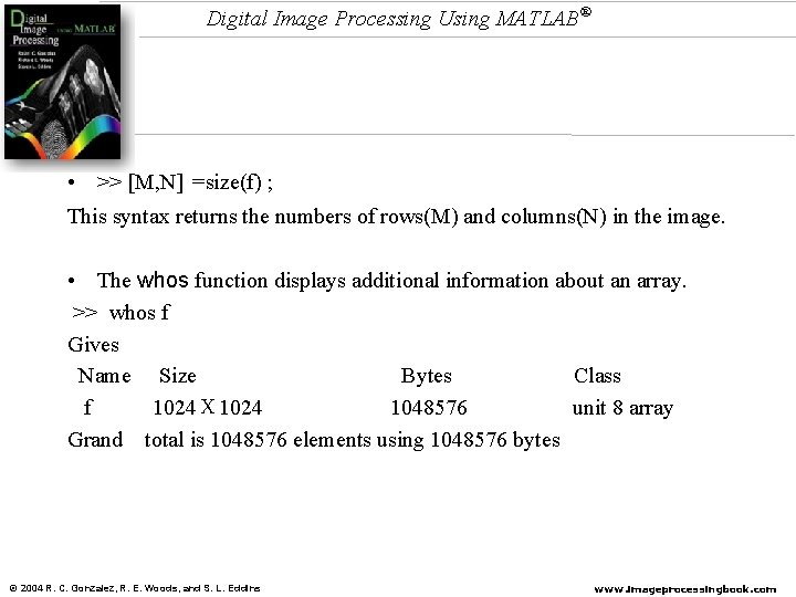 Digital Image Processing Using MATLAB® • >> [M, N] =size(f) ; This syntax returns