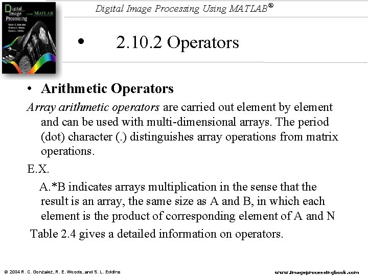 Digital Image Processing Using MATLAB® • 2. 10. 2 Operators • Arithmetic Operators Array