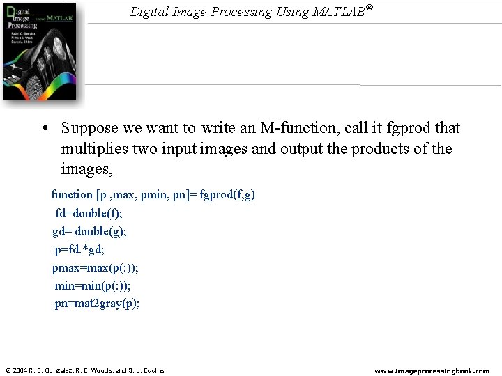 Digital Image Processing Using MATLAB® • Suppose we want to write an M-function, call