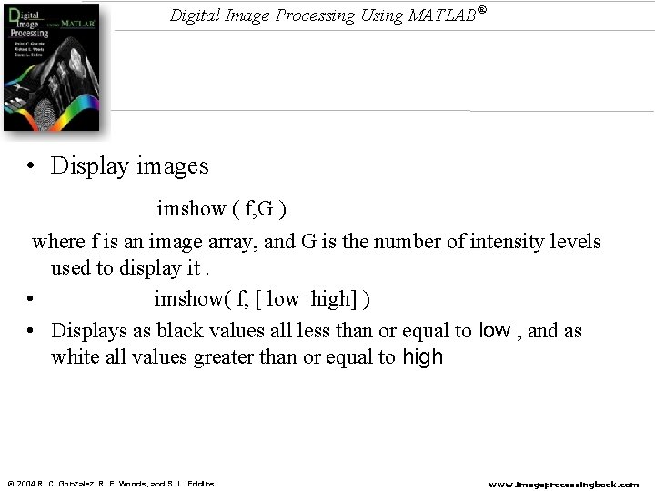 Digital Image Processing Using MATLAB® • Display images imshow ( f, G ) where Digital Image Processing Using MATLAB® • Display images imshow ( f, G ) where