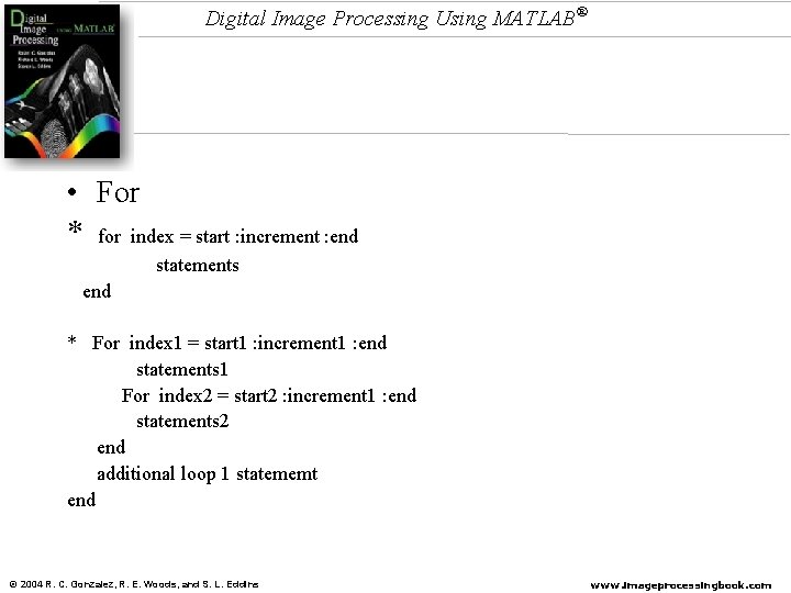 Digital Image Processing Using MATLAB® • For * for index = start : increment