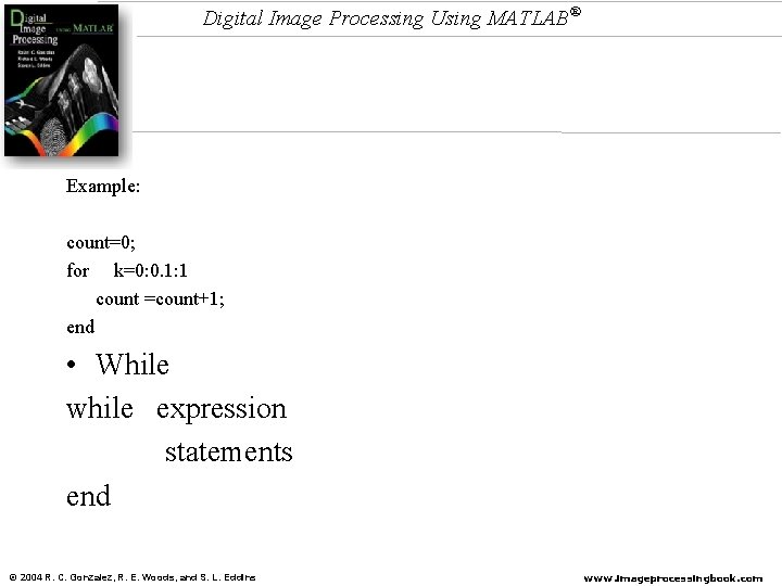 Digital Image Processing Using MATLAB® Example: count=0; for k=0: 0. 1: 1 count =count+1; Digital Image Processing Using MATLAB® Example: count=0; for k=0: 0. 1: 1 count =count+1;