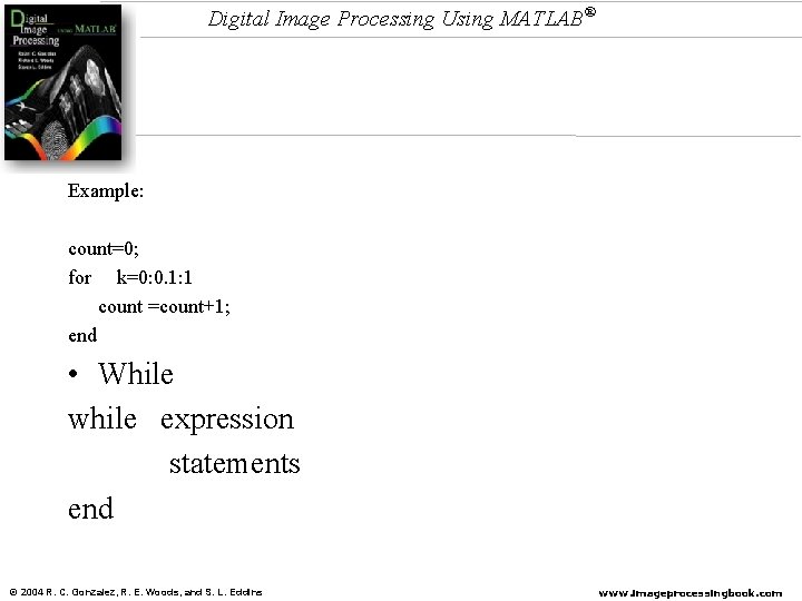 Digital Image Processing Using MATLAB® Example: count=0; for k=0: 0. 1: 1 count =count+1;