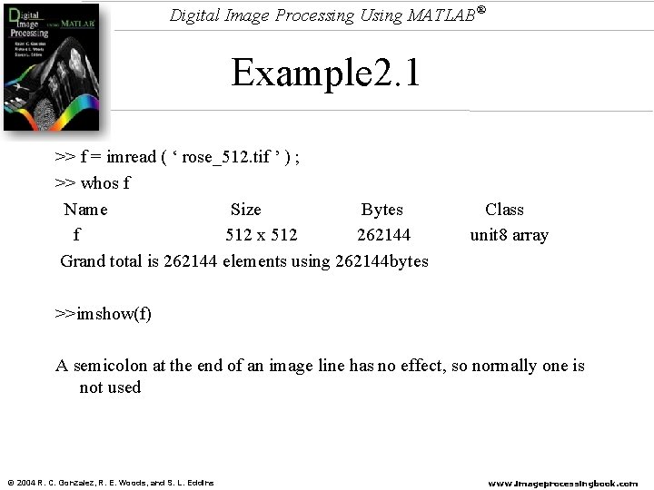Digital Image Processing Using MATLAB® Example 2. 1 >> f = imread ( ‘