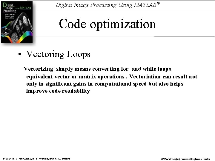 Digital Image Processing Using MATLAB® Code optimization • Vectoring Loops Vectorizing simply means converting