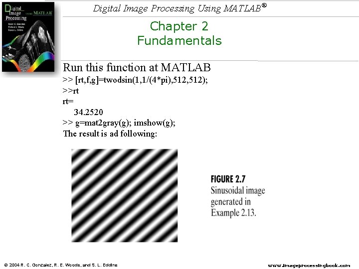 Digital Image Processing Using MATLAB® Chapter 2 Fundamentals Run this function at MATLAB >>