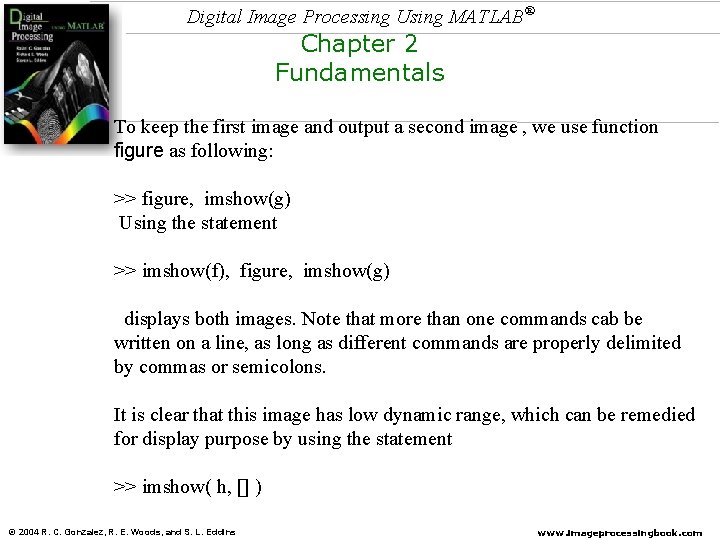 Digital Image Processing Using MATLAB® Chapter 2 Fundamentals To keep the first image and