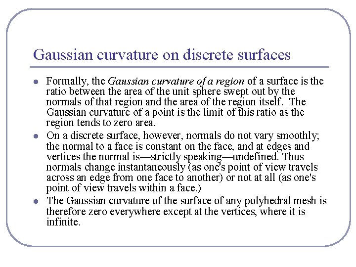 Gaussian curvature on discrete surfaces l l l Formally, the Gaussian curvature of a