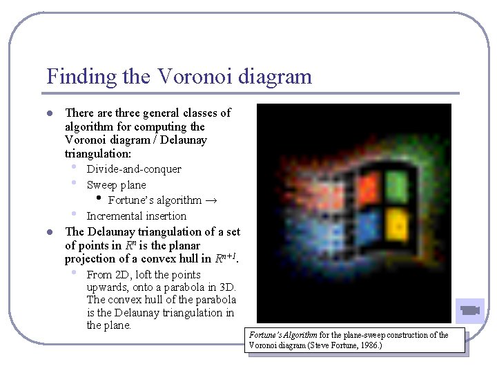 Finding the Voronoi diagram l There are three general classes of algorithm for computing
