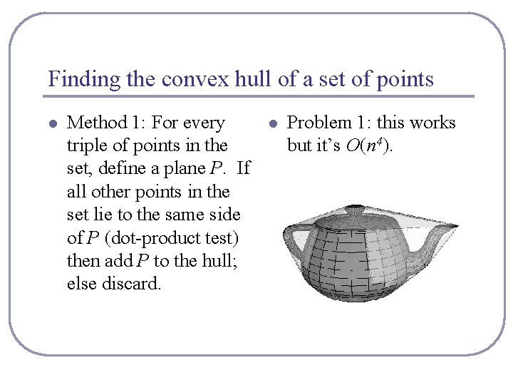 Finding the convex hull of a set of points l Method 1: For every
