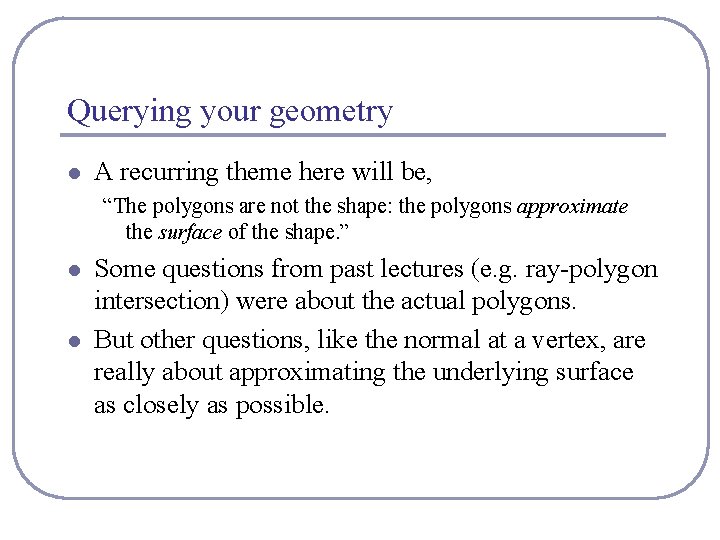 Querying your geometry l A recurring theme here will be, “The polygons are not