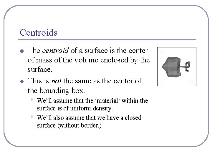 Centroids l l The centroid of a surface is the center of mass of