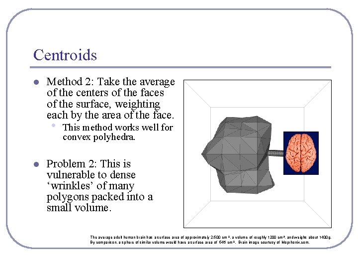 Centroids l Method 2: Take the average of the centers of the faces of