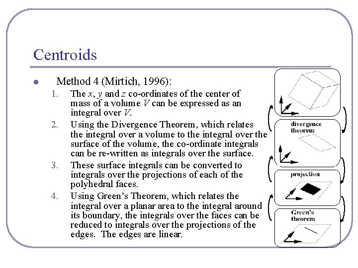 Centroids l Method 4 (Mirtich, 1996): 1. 2. 3. 4. The x, y and