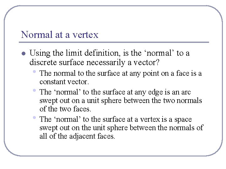 Normal at a vertex l Using the limit definition, is the ‘normal’ to a