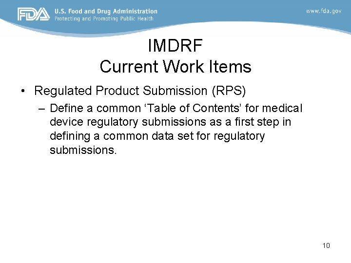 IMDRF Current Work Items • Regulated Product Submission (RPS) – Define a common ‘Table