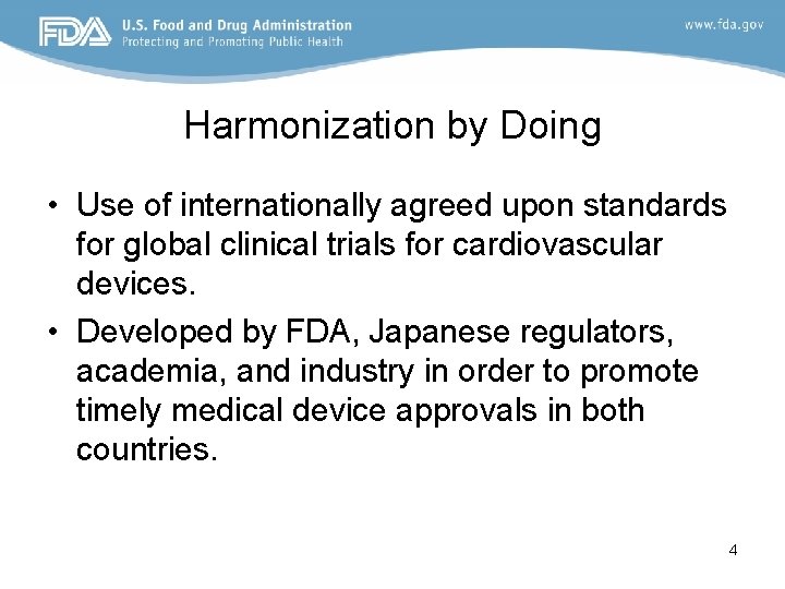 Harmonization by Doing • Use of internationally agreed upon standards for global clinical trials