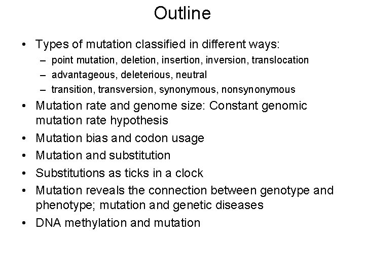 Outline • Types of mutation classified in different ways: – point mutation, deletion, insertion,