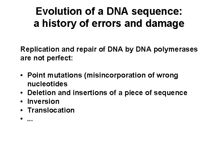 Evolution of a DNA sequence: a history of errors and damage Replication and repair