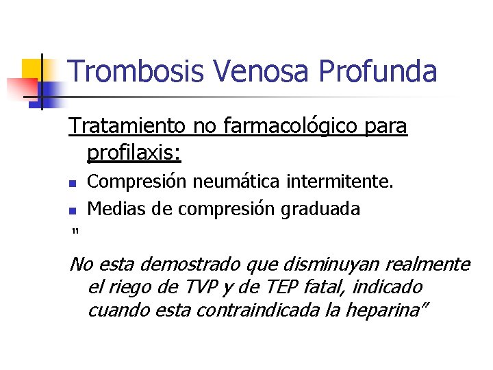 Trombosis Venosa Profunda Tratamiento no farmacológico para profilaxis: n n Compresión neumática intermitente. Medias