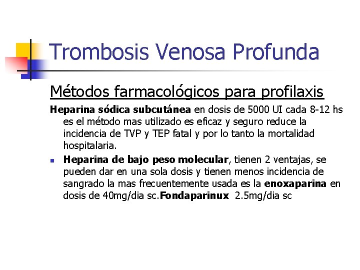 Trombosis Venosa Profunda Métodos farmacológicos para profilaxis Heparina sódica subcutánea en dosis de 5000