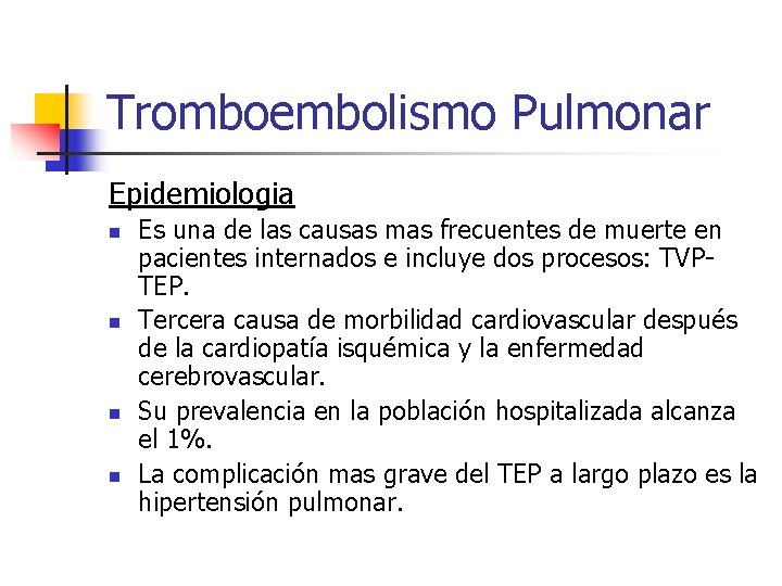 Tromboembolismo Pulmonar Epidemiologia n n Es una de las causas mas frecuentes de muerte