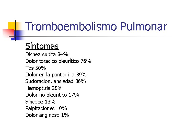 Tromboembolismo Pulmonar Síntomas Disnea súbita 84% Dolor toracico pleurítico 76% Tos 50% Dolor en