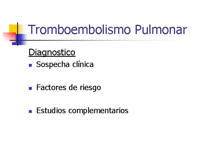Tromboembolismo Pulmonar Diagnostico n Sospecha clínica n Factores de riesgo n Estudios complementarios 