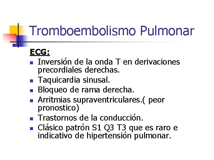 Tromboembolismo Pulmonar ECG: n Inversión de la onda T en derivaciones precordiales derechas. n