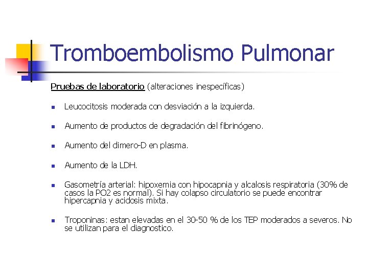 Tromboembolismo Pulmonar Pruebas de laboratorio (alteraciones inespecíficas) n Leucocitosis moderada con desviación a la