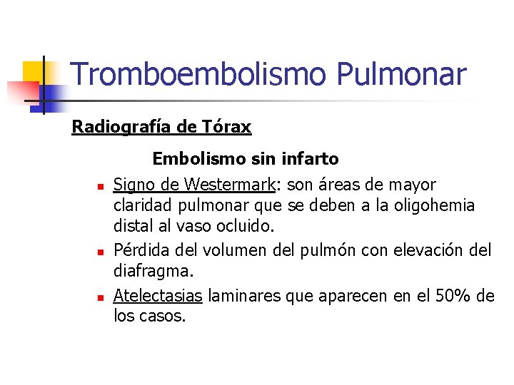 Tromboembolismo Pulmonar Radiografía de Tórax Embolismo sin infarto n n n Signo de Westermark: