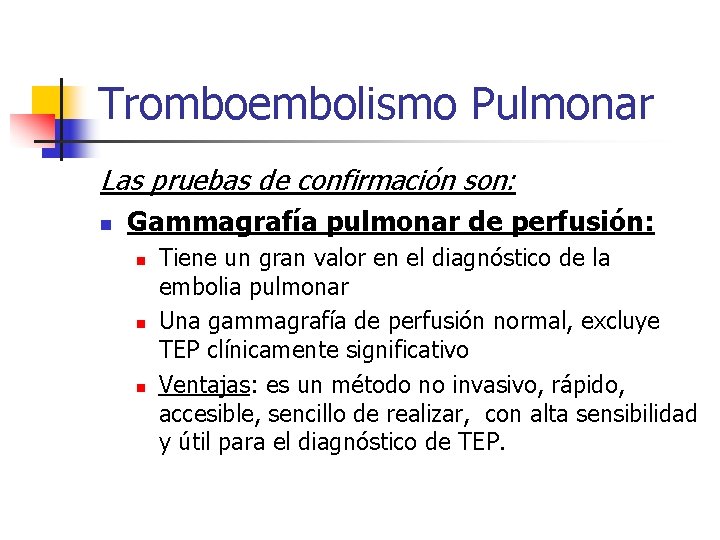 Tromboembolismo Pulmonar Las pruebas de confirmación son: n Gammagrafía pulmonar de perfusión: n n