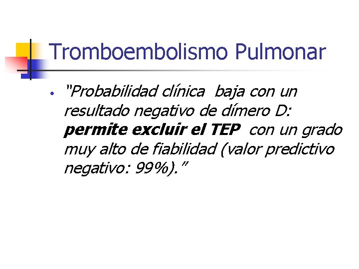 Tromboembolismo Pulmonar “Probabilidad clínica baja con un resultado negativo de dímero D: permite excluir