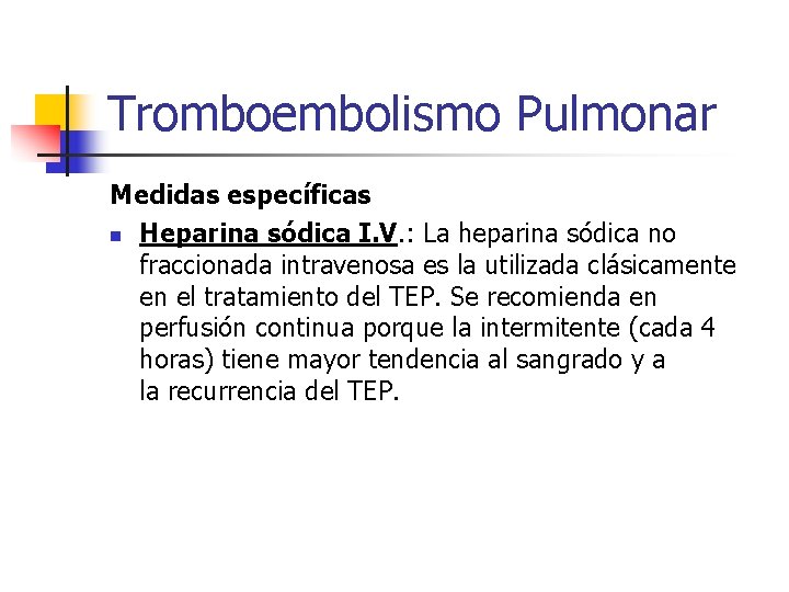 Tromboembolismo Pulmonar Medidas específicas n Heparina sódica I. V. : La heparina sódica no