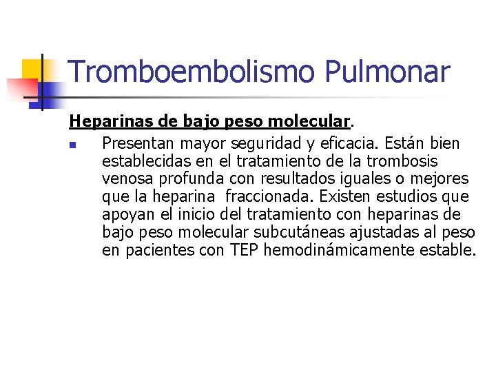 Tromboembolismo Pulmonar Heparinas de bajo peso molecular. n Presentan mayor seguridad y eficacia. Están