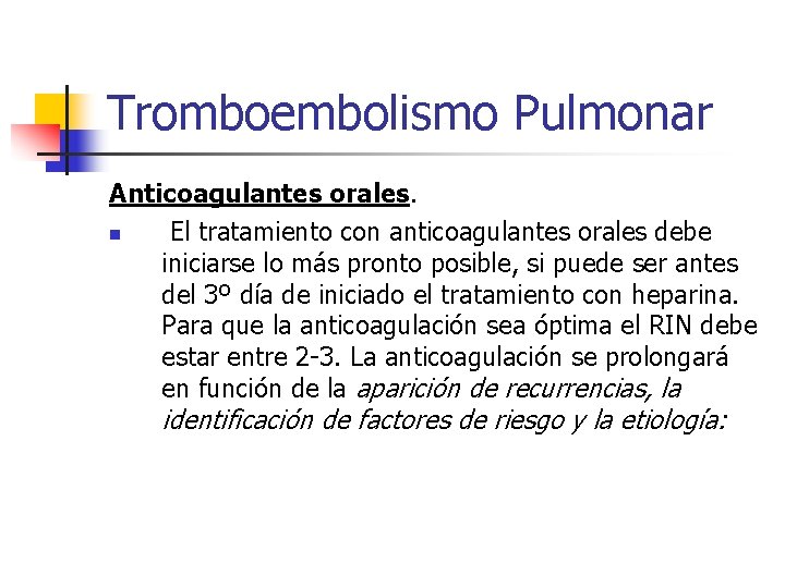 Tromboembolismo Pulmonar Anticoagulantes orales. n El tratamiento con anticoagulantes orales debe iniciarse lo más