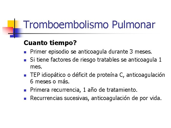 Tromboembolismo Pulmonar Cuanto tiempo? n n n Primer episodio se anticoagula durante 3 meses.