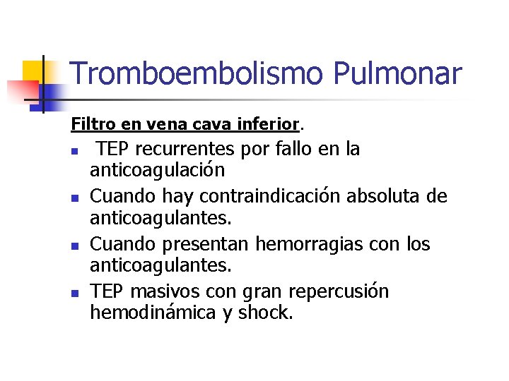 Tromboembolismo Pulmonar Filtro en vena cava inferior. n n TEP recurrentes por fallo en