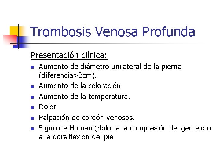 Trombosis Venosa Profunda Presentación clínica: n n n Aumento de diámetro unilateral de la