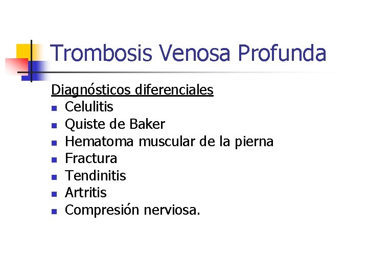 Trombosis Venosa Profunda Diagnósticos diferenciales n Celulitis n Quiste de Baker n Hematoma muscular
