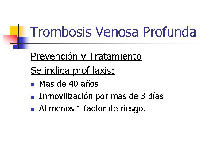 Trombosis Venosa Profunda Prevención y Tratamiento Se indica profilaxis: n n n Mas de